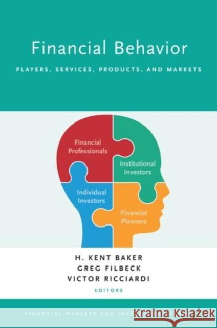 Financial Behavior: Players, Services, Products, and Markets H. Kent Baker Greg Filbeck Victor Ricciardi 9780190269999