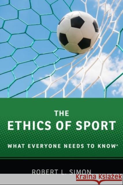 The Ethics of Sport: What Everyone Needs to Know(r) Robert L. Simon 9780190270193