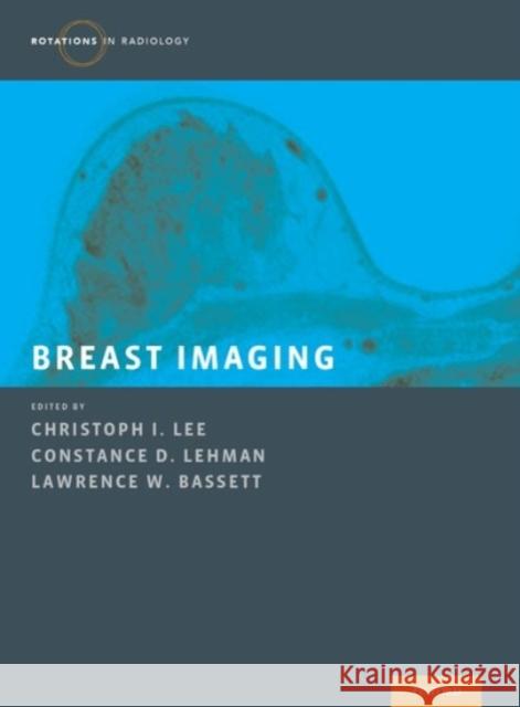 Breast Imaging Christoph I. Lee Constance D. Lehman Lawrence W. Bassett 9780190270261 Oxford University Press, USA