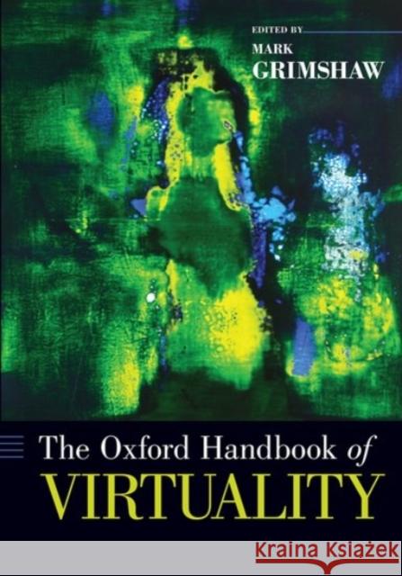 The Oxford Handbook of Virtuality Mark Grimshaw 9780190270353 Oxford University Press, USA