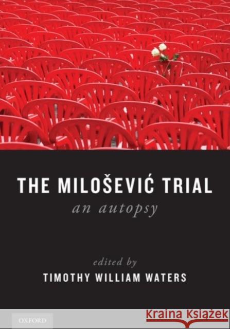 The Milosevic Trial: An Autopsy Timothy William Waters 9780190270780