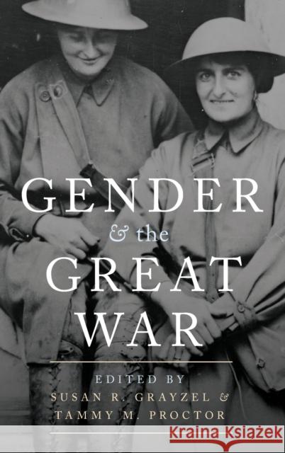 Gender and the Great War Susan R. Grayzel Tammy M. Proctor 9780190271077 Oxford University Press, USA