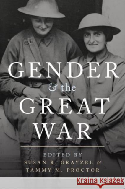 Gender and the Great War Susan R. Grayzel Tammy M. Proctor 9780190271084