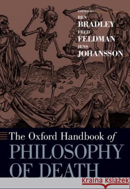 The Oxford Handbook of Philosophy of Death Ben Bradley Fred Feldman Jens Johansson 9780190271459 Oxford University Press, USA