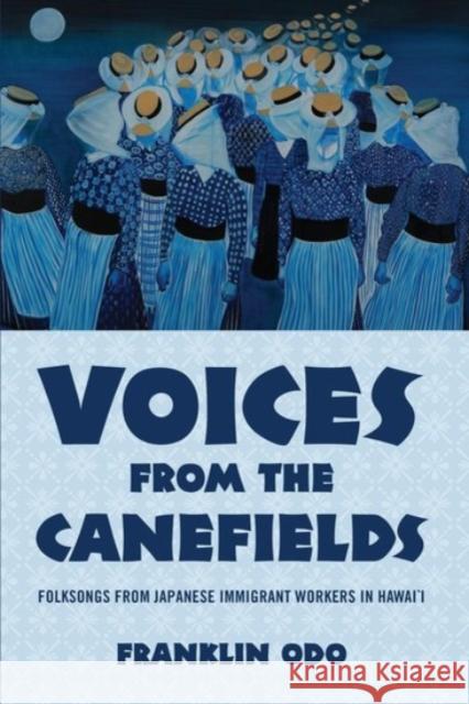 Voices from the Canefields: Folksongs from Japanese Immigrant Workers in Hawai'i Franklin Odo 9780190274009 Oxford University Press, USA