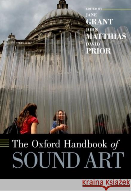 The Oxford Handbook of Sound Art Jane Grant John Matthias David Prior 9780190274054 Oxford University Press, USA