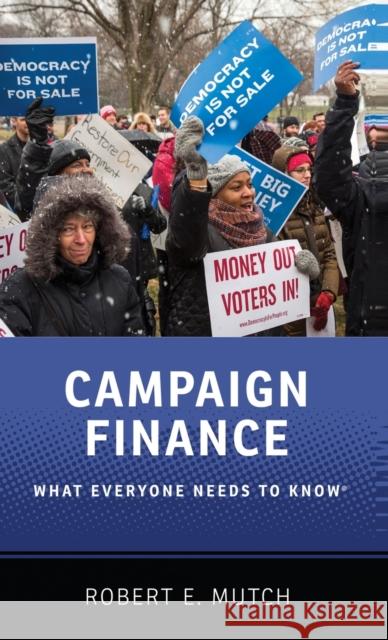 Campaign Finance: What Everyone Needs to Know Robert E. Mutch 9780190274696