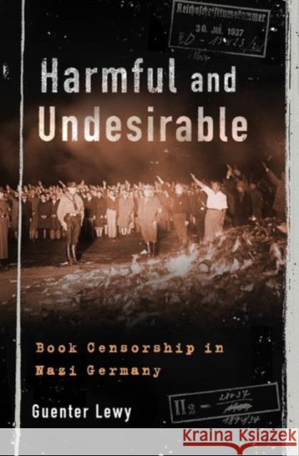 Harmful and Undesirable: Book Censorship in Nazi Germany Guenter Lewy 9780190275280