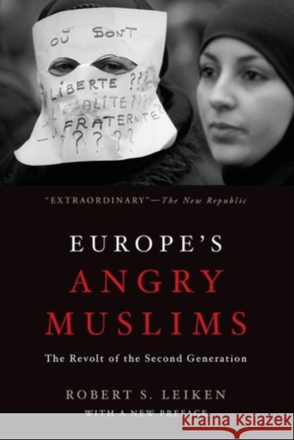Europe's Angry Muslims: The Revolt of the Second Generation Robert Leiken 9780190275419 Oxford University Press, USA