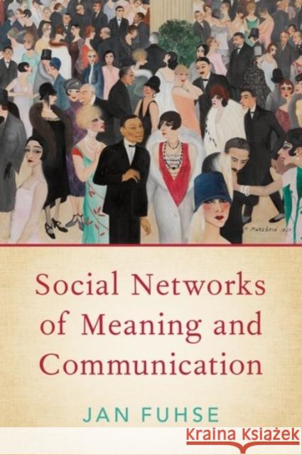 Social Networks of Meaning and Communication Jan Fuhse 9780190275433 Oxford University Press, USA