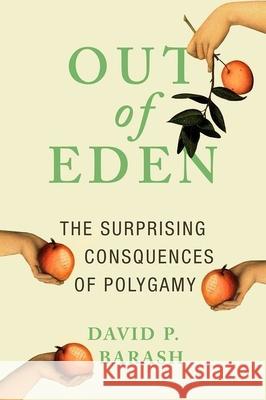 Out of Eden: The Surprising Consequences of Polygamy David P. Barash 9780190275501