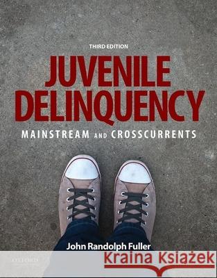 Juvenile Delinquency: Mainstream and Crosscurrents John Randolph Fuller 9780190275570 Oxford University Press, USA