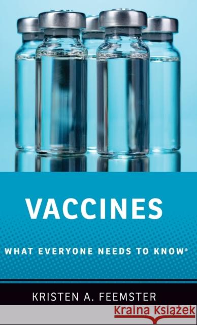 Vaccines: What Everyone Needs to Know(r) Kristen A. Feemster 9780190277901 Oxford University Press, USA