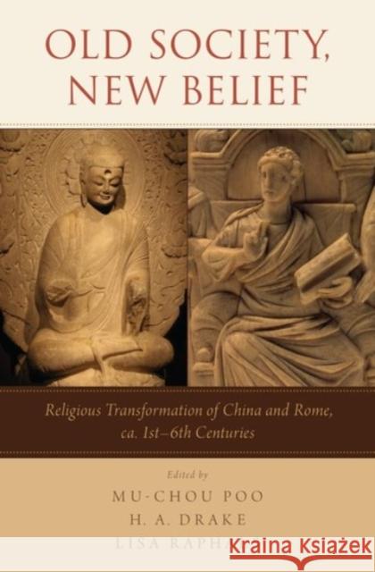 Old Society, New Belief: Religious Transformation of China and Rome, Ca. 1st-6th Centuries Poo, Mu-Chou 9780190278359 Oxford University Press, USA