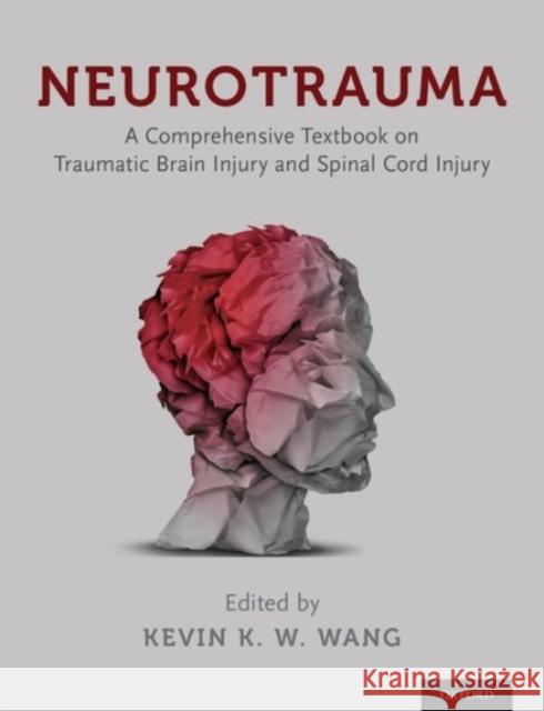 Neurotrauma: A Comprehensive Textbook on Traumatic Brain Injury and Spinal Cord Injury Wang, Kevin 9780190279431