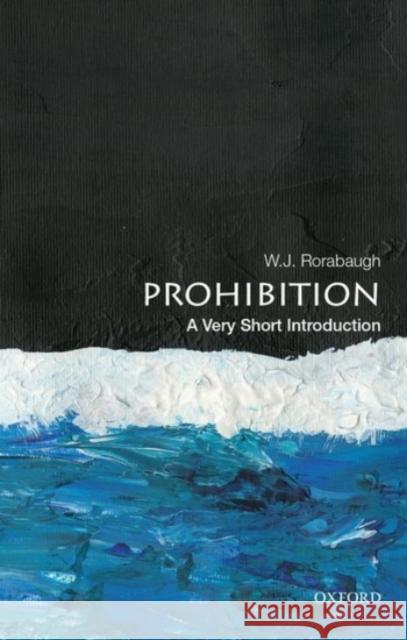 Prohibition: A Very Short Introduction W. J. Rorabaugh 9780190280109 Oxford University Press Inc