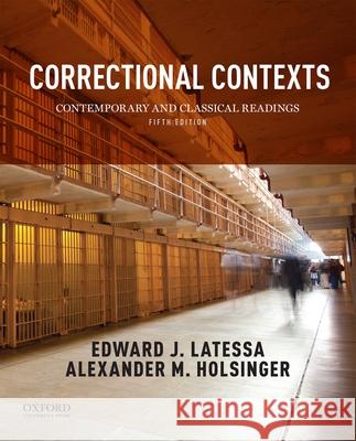 Correctional Contexts: Contemporary and Classical Readings Edward Latessa Alexander Holsinger 9780190280710