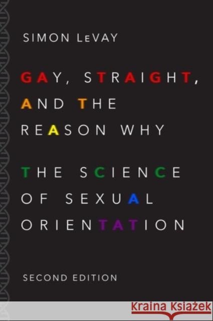 Gay, Straight, and the Reason Why: The Science of Sexual Orientation LeVay, Simon 9780190297374