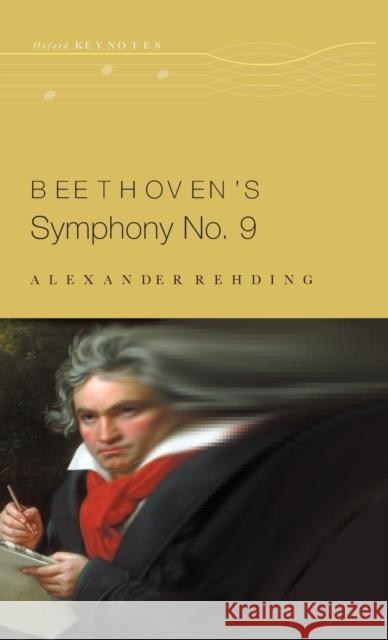 Beethoven's Symphony No. 9 Alexander Rehding 9780190299699 Oxford University Press, USA