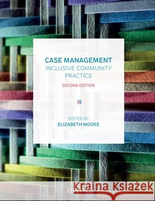 Case Management: Inclusive Community Practice Elizabeth Moore 9780190303198 Oxford University Press, USA