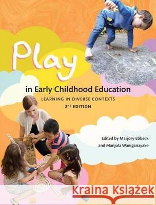 Play in Early Childhood Education: Learning in Diverse Contexts Marjory Ebbeck Manjula Waniganayake 9780190303211