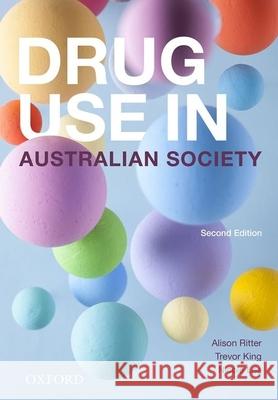 Drug Use in Australian Society Alison Ritter Trevor King Nicole Lee 9780190306458