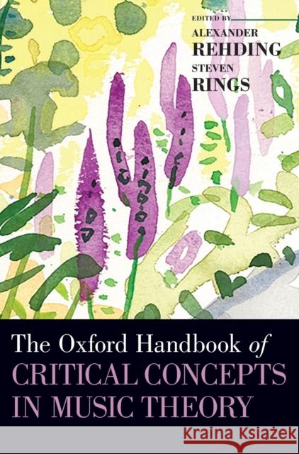 Oxford Handbook of Critical Concepts in Music Theory Rehding, Alexander 9780190454746 Oxford University Press, USA