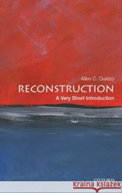Reconstruction: A Very Short Introduction Allen C. Guelzo 9780190454791