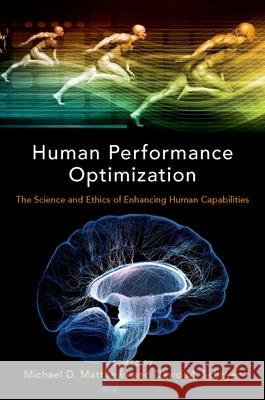 Human Performance Optimization: The Science and Ethics of Enhancing Human Capabilities Matthews, Michael D. 9780190455132 Oxford University Press, USA