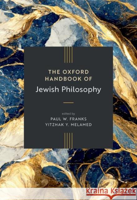 The Oxford Handbook of Jewish Philosophy Yitzhak Y. (Charlotte Bloomberg Professor of Philosophy, Charlotte Bloomberg Professor of Philosophy, Johns Hopkins Univ 9780190455460