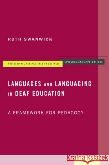 Languages and Languaging in Deaf Education: A Framework for Pedagogy Ruth Swanwick 9780190455712