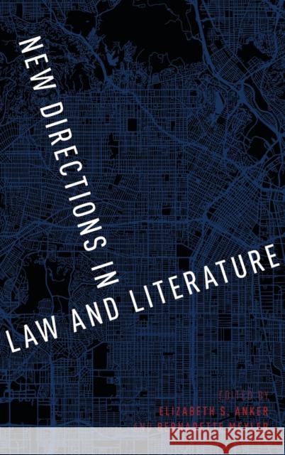 New Directions in Law and Literature Elizabeth S. Anker Bernadette Meyler 9780190456368 Oxford University Press, USA