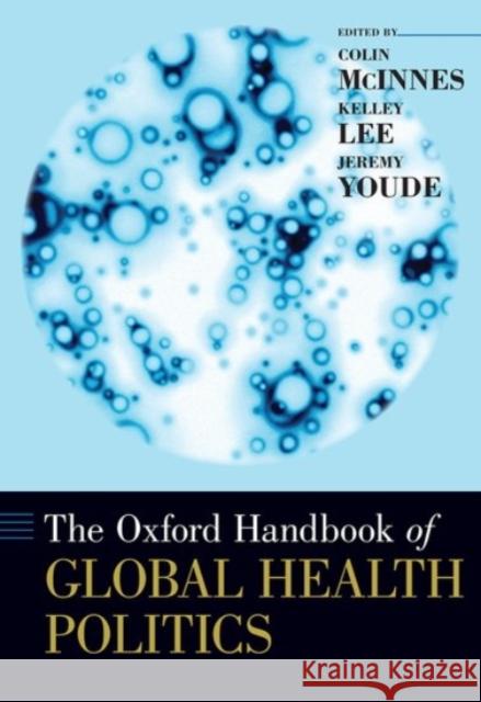 Oxford Handbook of Global Health Politics McInnes, Colin 9780190456818 Oxford University Press, USA