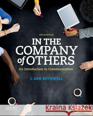 In the Company of Others: An Introduction to Communication J. Dan Rothwell 9780190457426 Oxford University Press, USA