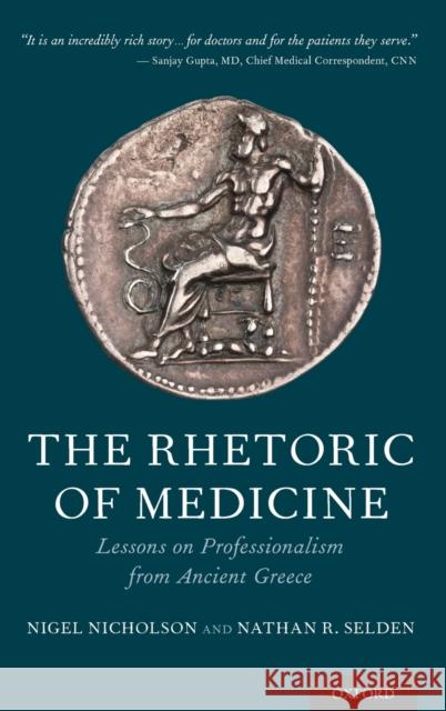 The Rhetoric of Medicine: Lessons on Professionalism from Ancient Greece Nicholson, Nigel 9780190457488