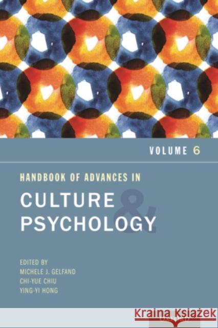 Handbook of Advances in Culture and Psychology: Volume 6 Michele J. Gelfand Chi-Yue Chiu Ying-Yi Hong 9780190458867 Oxford University Press, USA