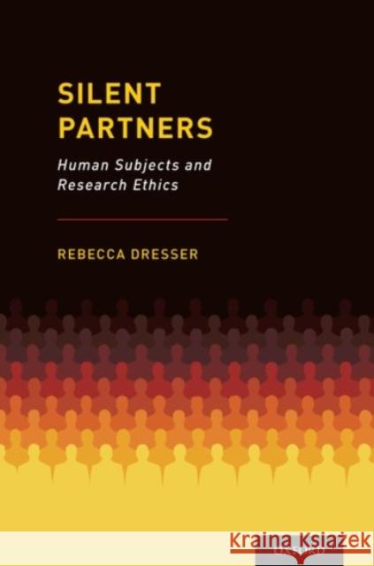 Silent Partners: Human Subjects and Research Ethics Rebecca Dresser 9780190459277 Oxford University Press, USA