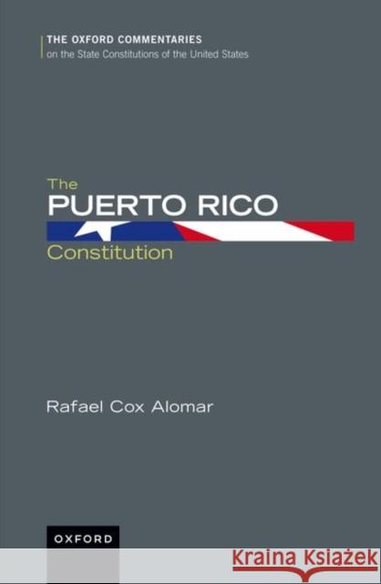The Puerto Rico Constitution Rafael (Professor of Law, Professor of Law, University of the District of Columbia) Cox-Alomar 9780190461263 Oxford University Press Inc