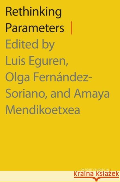 Rethinking Parameters Luis Eguren Olga Fernandez-Soriano Amaya Mendikoetxea 9780190461744 Oxford University Press, USA