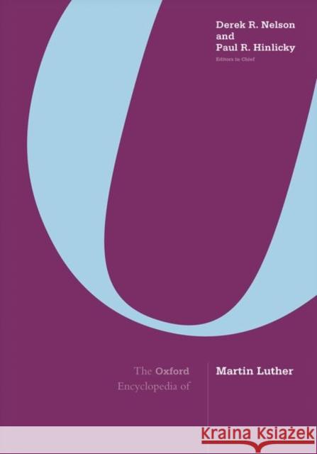 The Oxford Encyclopedia of Martin Luther: 3-Volume Set Derek R. Nelson Paul R. Hinlicky 9780190461843 Oxford University Press, USA