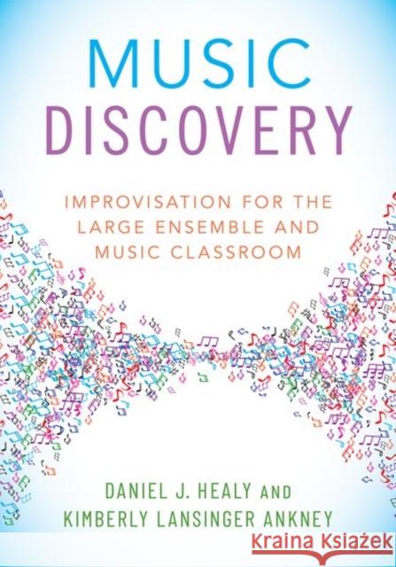 Music Discovery: Improvisation for the Large Ensemble and Music Classroom Daniel J. Healy Kimberley Lansinger Ankney 9780190462079 Oxford University Press, USA