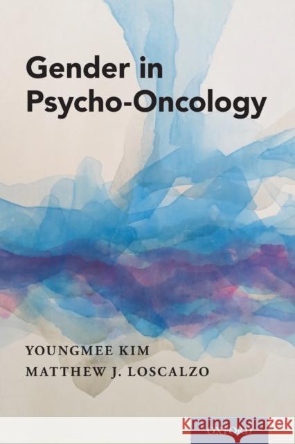 Gender in Psycho-Oncology Youngmee Kim Matthew J. Loscalzo 9780190462253 Oxford University Press, USA