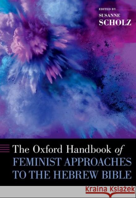 The Oxford Handbook of Feminist Approaches to the Hebrew Bible Susanne Scholz 9780190462673 Oxford University Press, USA