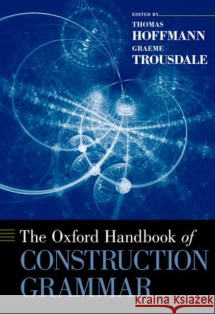 The Oxford Handbook of Construction Grammar Thomas Hoffmann Graeme Trousdale 9780190463212