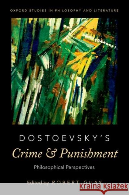 Dostoevsky's Crime and Punishment: Philosophical Perspectives Robert E. Guay 9780190464028