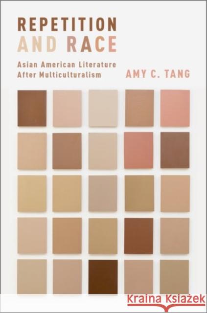 Repetition and Race: Asian American Literature After Multiculturalism Amy Cynthia Tang 9780190464387 Oxford University Press, USA