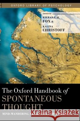 The Oxford Handbook of Spontaneous Thought: Mind-Wandering, Creativity, and Dreaming Fox, Kieran C. R. 9780190464745 Oxford University Press, USA