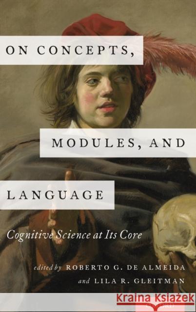 On Concepts, Modules, and Language: Cognitive Science at Its Core Roberto G. de Almeida Lila R. Gleitman 9780190464783