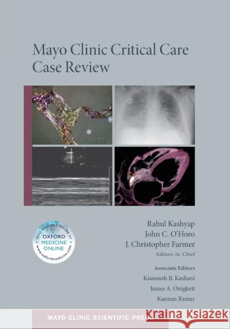 Mayo Clinic Critical Care Case Review Rahul Kashyap John C. O'Horo Christopher Farmer 9780190464813 Oxford University Press, USA