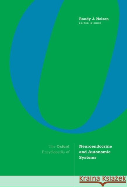 The Oxford Encyclopedia of Neuroendocrine and Autonomic Systems Randy J. Nelson 9780190464912 Oxford University Press Inc
